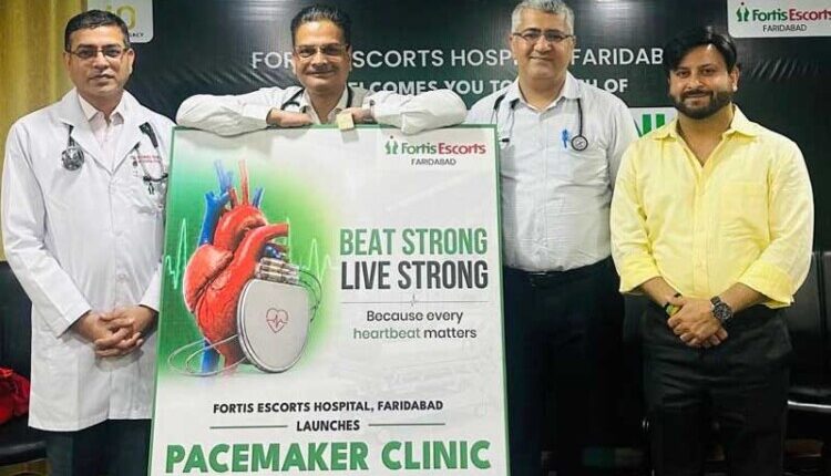 Fortis Escorts Faridabad Launches Pacemaker Clinic to Enhance Advanced Cardiac Care